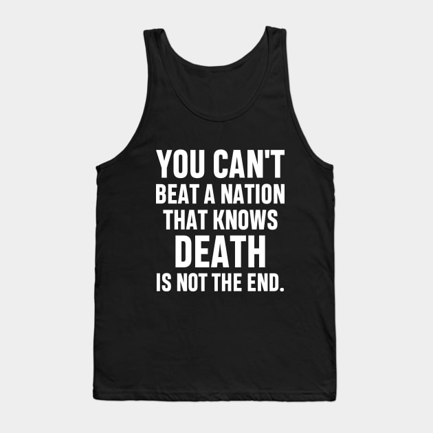 You can't beat a nation that knows death is not the end Inspirational Gift Faith Belief Resistance Tank Top by norhan2000